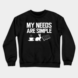 My needs are simple coffee, rabbit and book Crewneck Sweatshirt